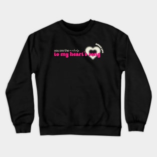 you are the melody to my heart's song love Crewneck Sweatshirt